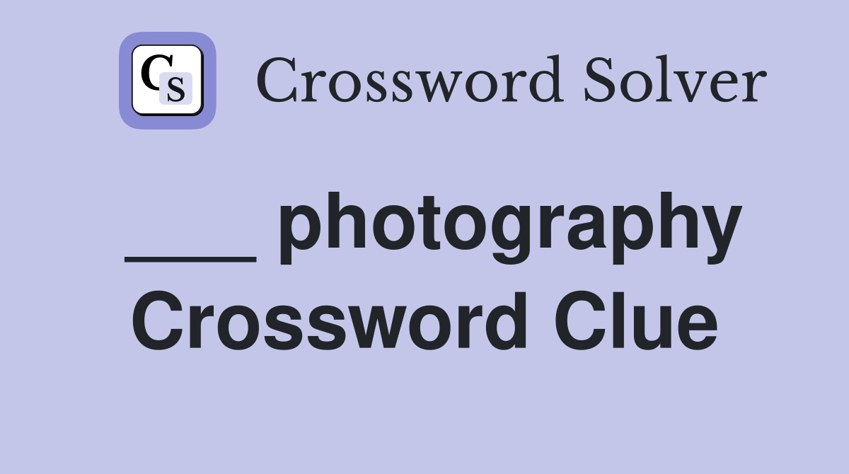 photography Crossword Clue Answers Crossword Solver